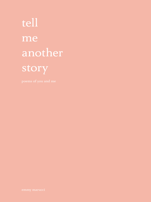 Title details for Tell Me Another Story: Poems of You and Me by Emmy Marucci - Available